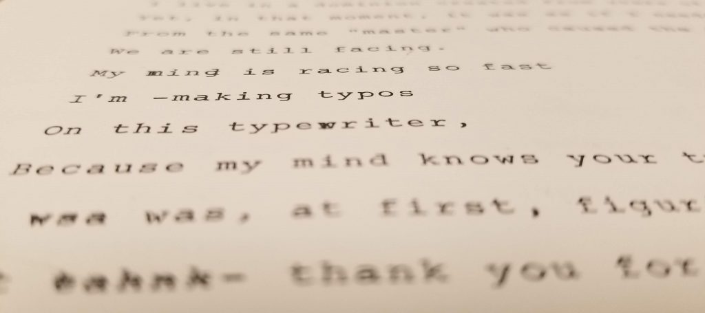 Typewritten: My mind is racing so fast I'm -making typos On this typewriter,