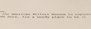 A typewritten story focused on the words: the American Writers Musuem tis a wordy place to be :)