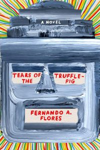 Tears of the Trufflepig by Fernando Flores at the American Writers Museum May 16