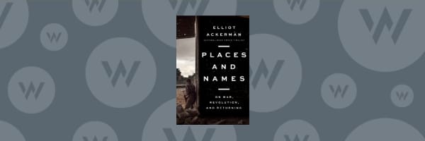 Elliot Ackerman: Places and Names