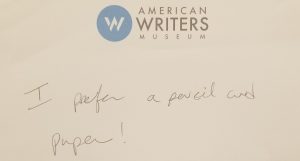 A visitor story from the Story of the Day exhibit at the American Writers Museum in Chicago, Illinois. The exhibit features typewriters, but this story declares "I prefer a pencil and paper!"