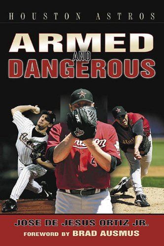 Houston Astros: Armed and Dangerous by Jose de Jesus Ortiz