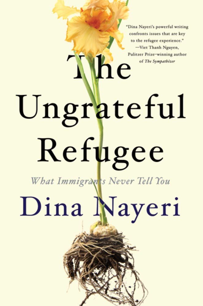 The Ungrateful Refugee by Dina Nayeri