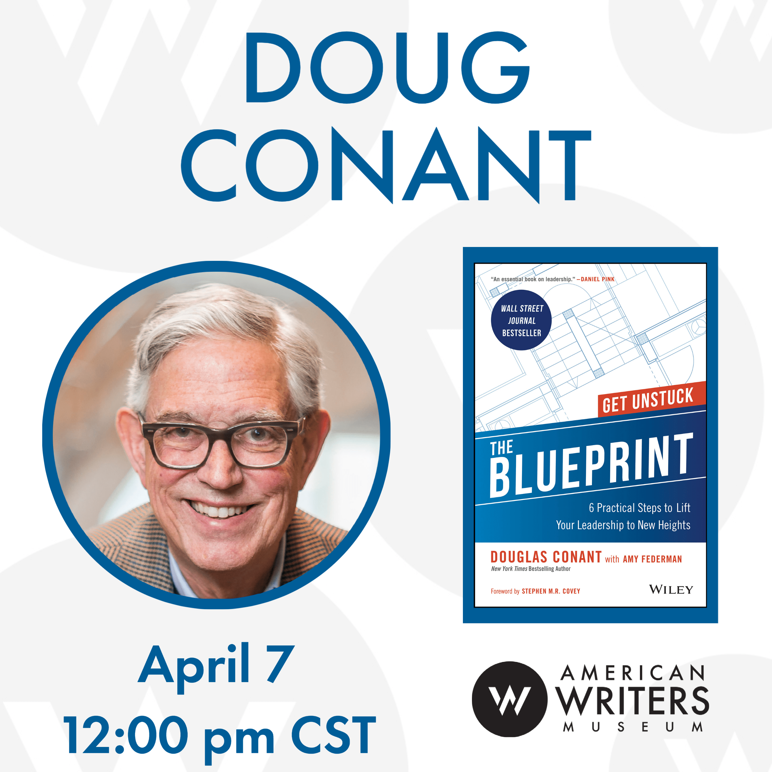 Bestselling author & Fortune 500 CEO Doug Conant discusses his book The Blueprint: 6 Practical Steps to Lift Your Leadership to New Heights on April 7 at 12 pm Central