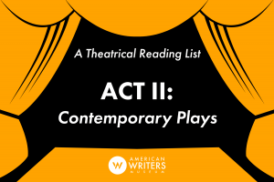 In lieu of live theater at the moment, AWM staff member Matt has put together a three-part Theatrical Reading List. Act II features Contemporary Plays.
