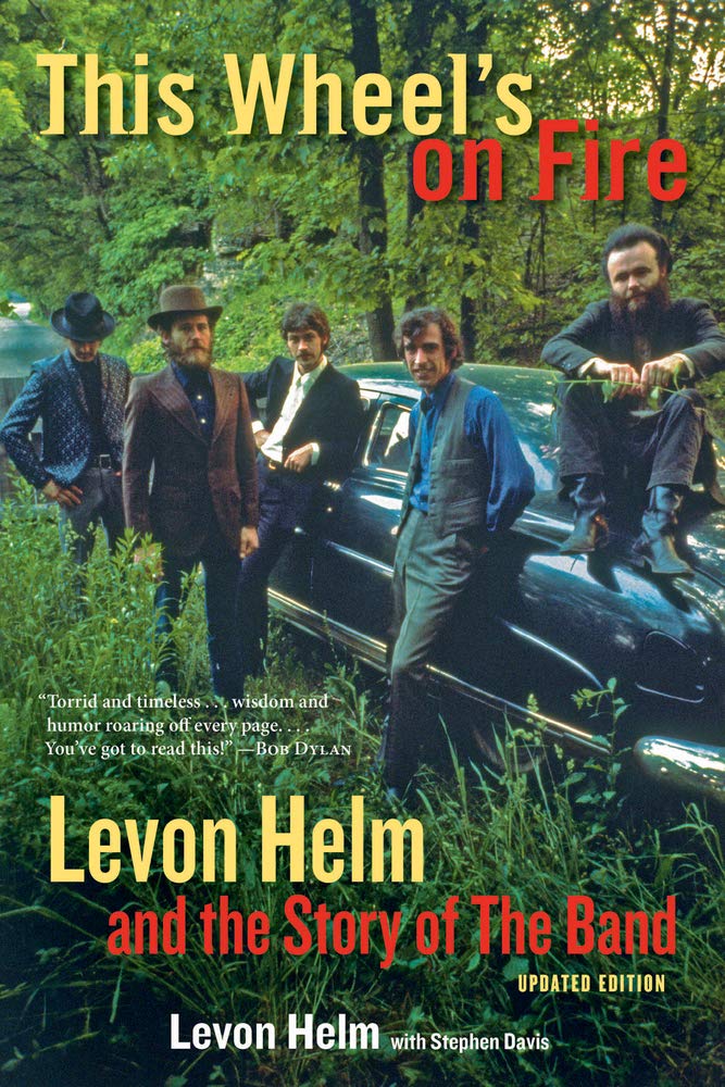 This Wheel's on Fire: Levon Helm and the Story of the Band by Levon Helm with Stephen Davis