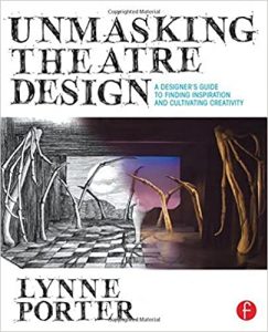 Unmasking Theatre Design: A Designer's Guide to Finding Inspiration and Cultivating Creativity by Lynne Porter
