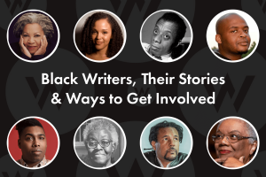 Black Writers, Their Stories & Ways to Get Involved
