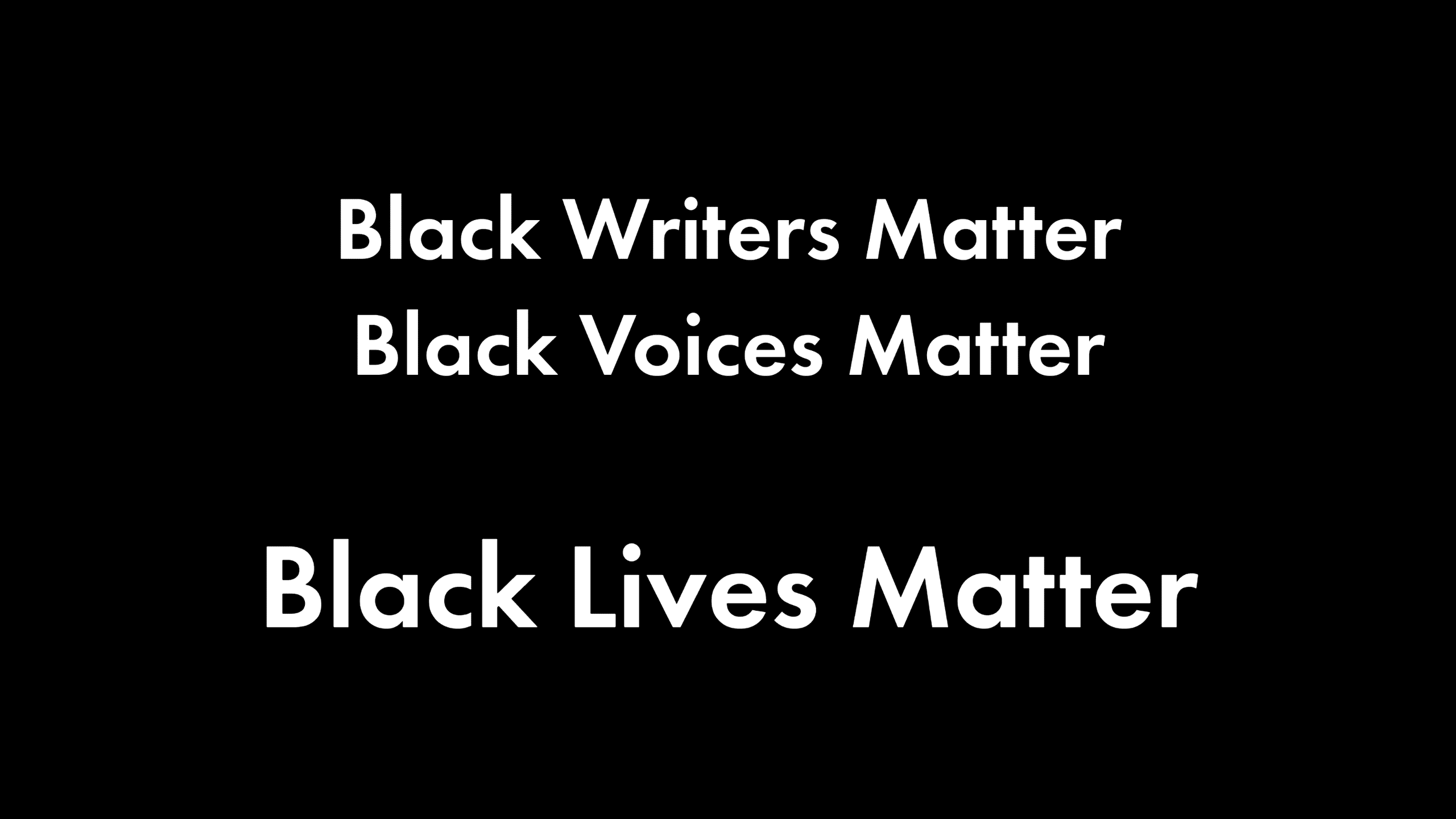 Black Writers Matter, Black Voices Matter, Black Lives Matter