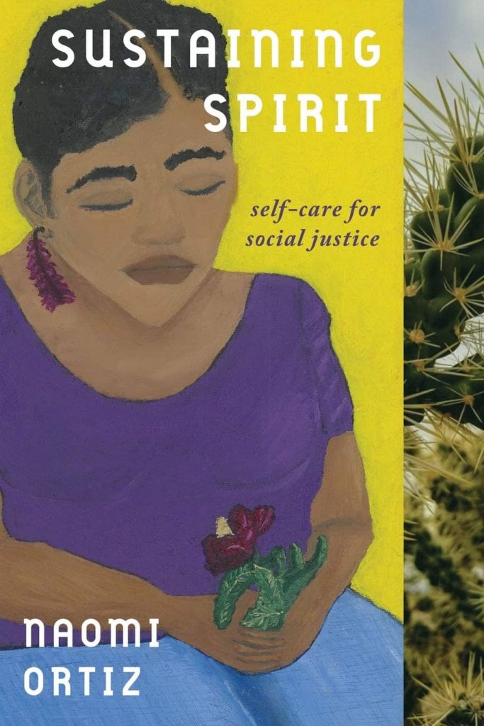 Sustaining Spirit: Self-Care for Social Justice by Naomi Ortiz