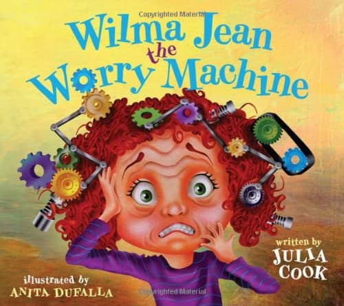 Wilma Jean, The Worry Machine by Julia Cook