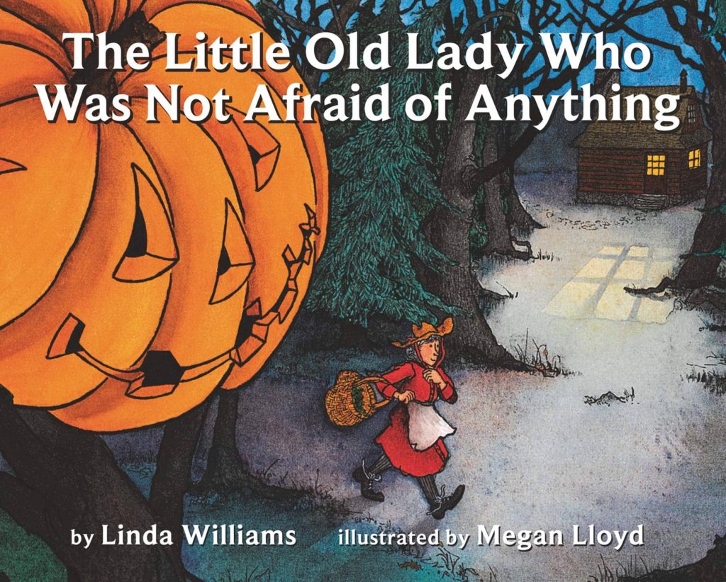 The Little Old Lady Who Was Not Afraid of Anything by Linda Williams, illustrated by Megan Lloyd