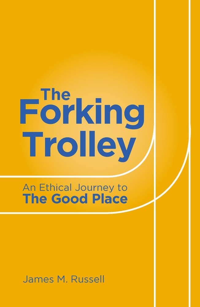 The Forking Trolley: An Ethical Journey to the Good Place by James M. Russell book cover