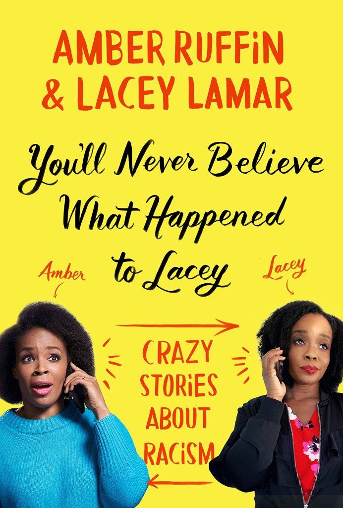 You'll Never Believe What Happened to Lacey: Crazy Stories About Racism by Amber Ruffin and Lacey Lamar
