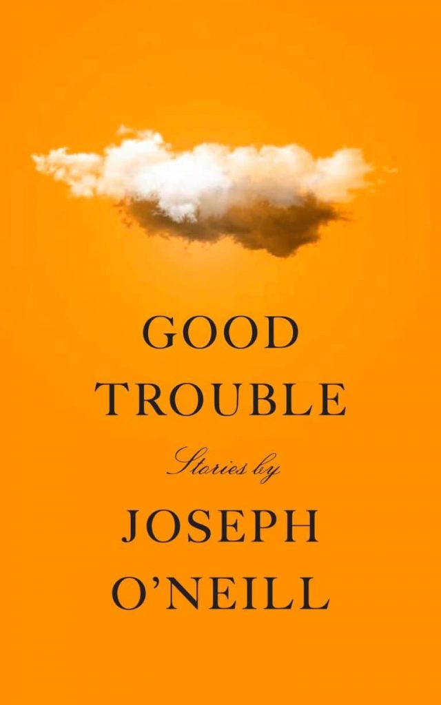 Good Trouble by Joseph O'Neill