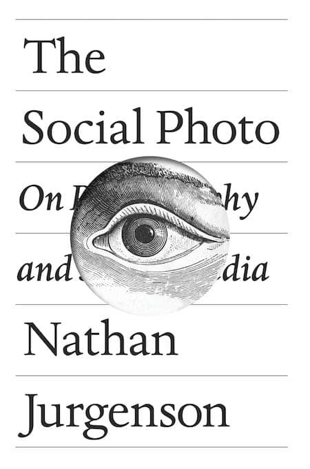The Social Photo: On Photography and Social Media by Nathan Jurgenson book cover
