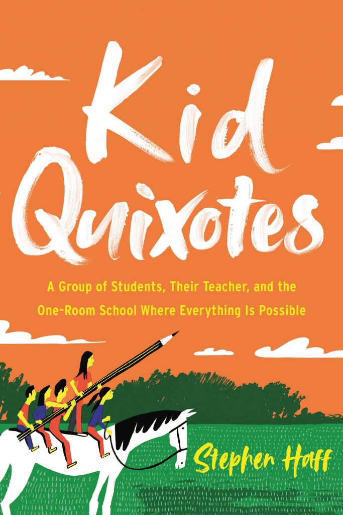 Kid Quixotes: A Group of Students, Their Teacher, and the One-Room School Where Everything is Possible by Stephen Haff