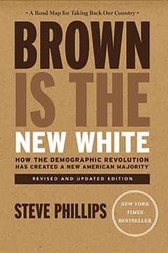 Brown Is the New White: How the Demographic Revolution Has Created a New American Majority (Revised, Updated) by Steve Phillips book cover
