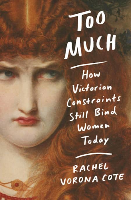 Too Much: How Victorian Constraints Still Bind Women Today by Rachel Vorona Cote book cover