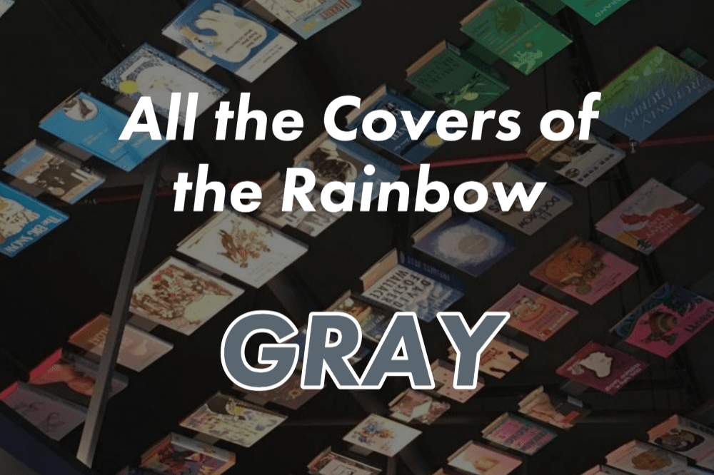 All the Covers of the Rainbow: Gray