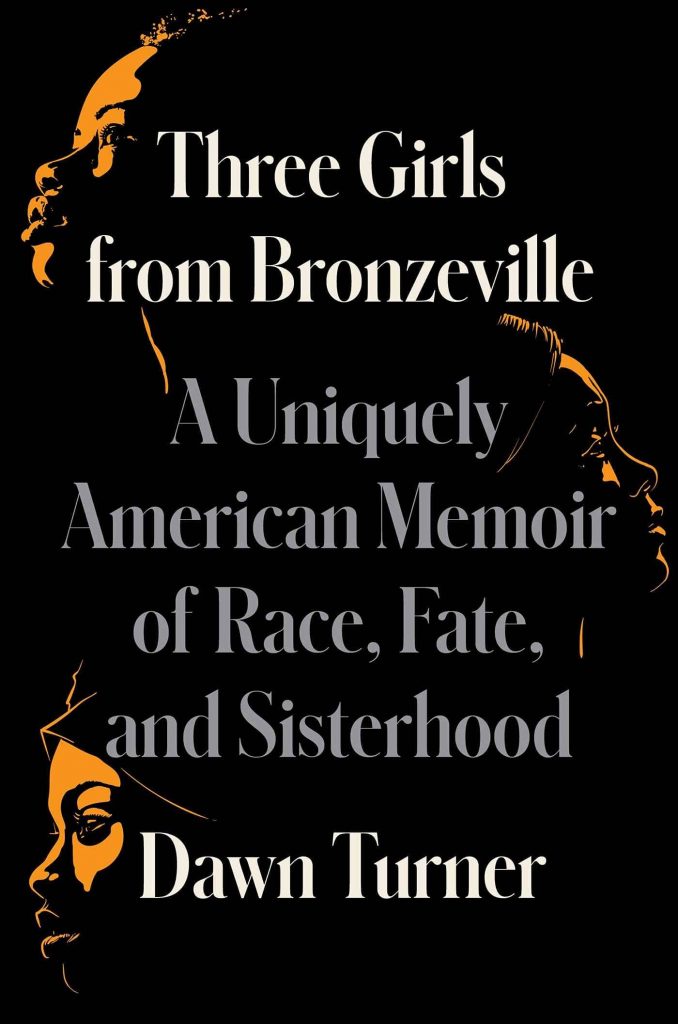 Three Girls from Bronzeville: A Uniquely American Memoir of Race, Fate, and Sisterhood by Dawn Turner book cover