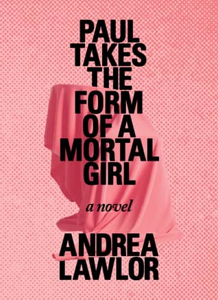 Paul Takes the Form of a Mortal Girl by Andrea Lawlor book cover