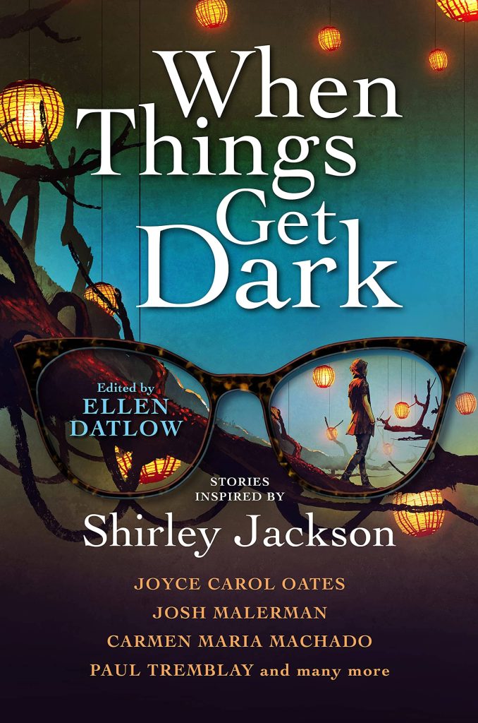 When Things Get Dark: Stories Inspired by Shirley Jackson edited by Ellen Datlow