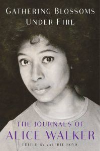 Gathering Blossoms Under Fire: The Journals of Alice Walker, 1965-2000 book cover