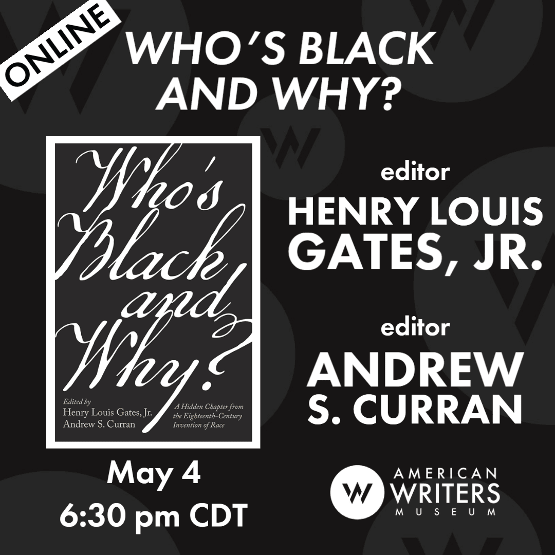The online event for "Who's Black and Why?" with editors Henry Louis Gates, Jr. and Andrew S. Curran will be on May 4, 2022 at 6:30 PM CDT