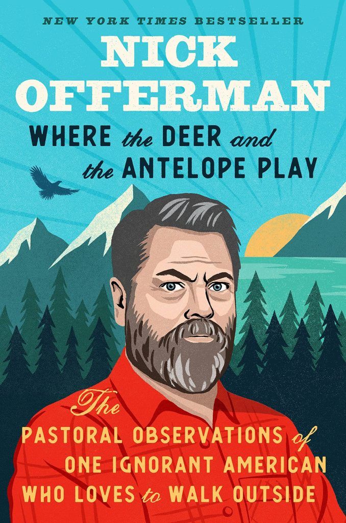 Where the Deer and the Antelope Play: The Pastoral Observations of One Ignorant American Who Loves to Walk Outside by Nick Offerman book cover