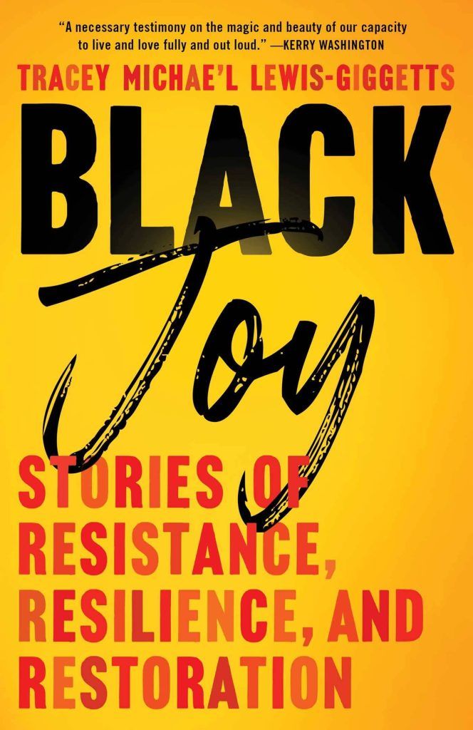 Black Joy: Stories of Resistance, Resilience, and Restoration by Tracey Michae’l Lewis-Giggets (2022) book cover